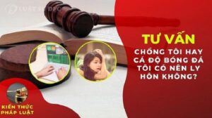 Có nên ly hôn khi chồng mê cá độ hay không?