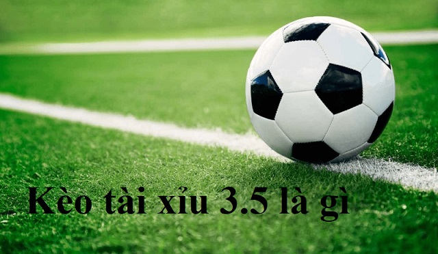 Kèo tài xỉu 3.5 (3-1/2) là gì? Kèo tài xỉu 3.5 (3-1/2) là gì?