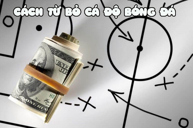 Không nên giữ tiền bạc chính là cách từ bỏ cá độ bóng đá