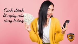 Cách đánh lô ngày nào cũng trúng